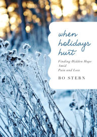 Title: When Holidays Hurt: Finding Hidden Hope Amid Pain and Loss, Author: Bo Stern