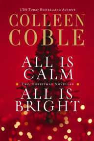 Title: All Is Calm, All Is Bright: A Colleen Coble Christmas Collection, Author: Colleen Coble