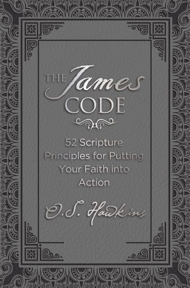 The James Code: 52 Scripture Principles for Putting Your Faith into Action