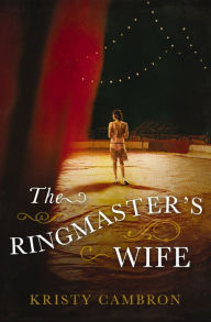 Title: The Ringmaster's Wife, Author: Kristy Cambron