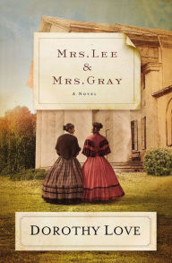 Title: Mrs. Lee and Mrs. Gray: A Novel, Author: Dorothy Love