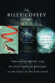Title: A Billy Coffey Collection: When Mockingbirds Sing, The Devil Walks in Mattingly, In the Heart of the Dark Woods, Author: Billy Coffey