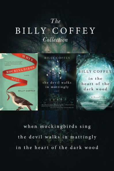 A Billy Coffey Collection: When Mockingbirds Sing, The Devil Walks in Mattingly, In the Heart of the Dark Woods