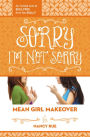 Sorry I'm Not Sorry (Mean Girl Makeover Series #3)