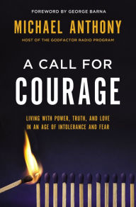 Title: A Call for Courage: Living with Power, Truth, and Love in an Age of Intolerance and Fear, Author: Michael Anthony