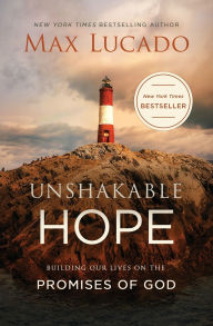 Title: Unshakable Hope: Building Our Lives on the Promises of God, Author: Max Lucado