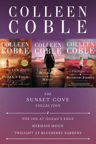 Title: The Sunset Cove Collection: The Inn at Ocean's Edge, Mermaid Moon, Twilight at Blueberry Barrens, Author: Colleen Coble