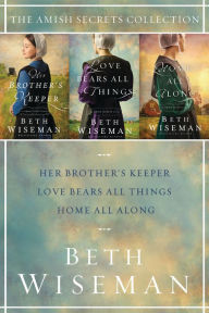 Title: The Amish Secrets Collection: Her Brother's Keeper, Love Bears All Things, Home All Along, Author: Beth Wiseman