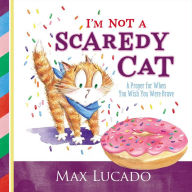Title: I'm Not a Scaredy Cat: A Prayer for When You Wish You Were Brave, Author: Max Lucado