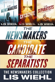 Title: The Newsmakers Collection: The Newsmakers, The Candidate, The Separatists, Author: Lis Wiehl