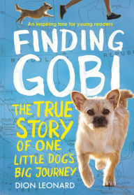 Title: Finding Gobi: Young Reader's Edition: The True Story of One Little Dog's Big Journey, Author: M. Jose Moselli