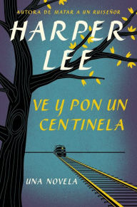 Title: Ve y pon un centinela (Go Set a Watchman), Author: Harper Lee