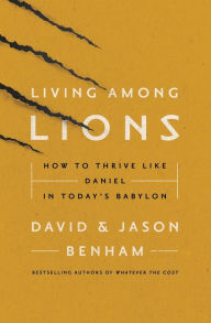 Title: Living Among Lions: How to Thrive like Daniel in Today's Babylon, Author: Jason Benham