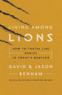 Living Among Lions: How to Thrive like Daniel in Today's Babylon