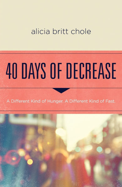 40 Days of Decrease: A Different Kind Hunger. Fast.