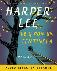 Title: Ve y pon un centinela (Go Set a Watchman), Author: Harper Lee