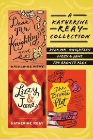 Book free download pdf format A Katherine Reay Collection: Dear Mr. Knightley, Lizzy and Jane, The Brontë Plot DJVU iBook by Katherine Reay (English Edition)