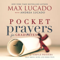 Title: Pocket Prayers for Graduates: 40 Simple Prayers that Bring Hope and Direction, Author: Max Lucado