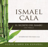 Title: El Secreto del Bambï¿½: Una Fï¿½bula, Author: Ismael Cala