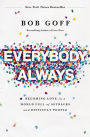 Everybody, Always: Becoming Love in a World Full of Setbacks and Difficult People