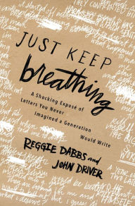 Title: Just Keep Breathing: A Shocking Exposé of Letters You Never Imagined a Generation Would Write, Author: Reggie Dabbs