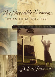 Title: The Invisible Woman: A Special Story for Mothers, Author: Nicole Johnson