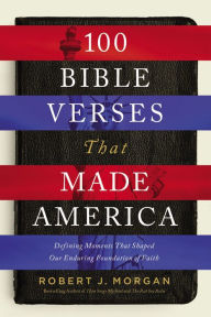 Free download audiobooks for ipod touch 100 Bible Verses That Made America: Defining Moments That Shaped Our Enduring Foundation of Faith  in English by Robert J. Morgan 9780785222118