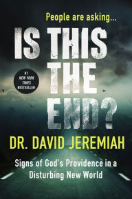 Title: Is This the End?: Signs of God's Providence in a Disturbing New World, Author: David Jeremiah