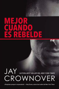 Title: Mejor cuando es rebelde (Better When He's Bad), Author: Jay Crownover