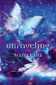 Title: Unraveling (Unblemished Trilogy #2), Author: Sara Ella