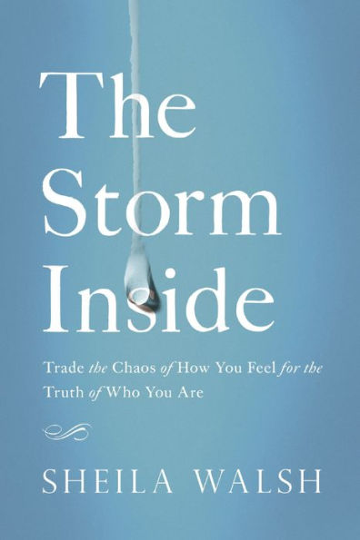 the Storm Inside: Trade Chaos of How You Feel for Truth Who Are