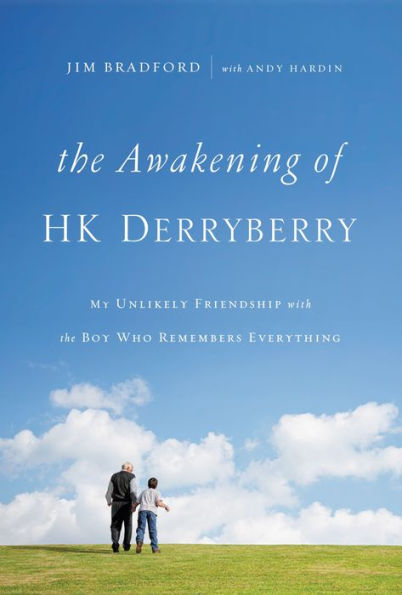 The Awakening of HK Derryberry: My Unlikely Friendship with the Boy Who Remembers Everything