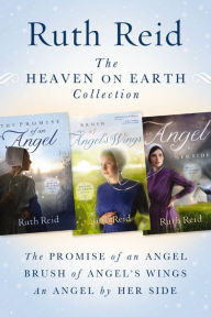 Title: The Heaven on Earth Collection: The Promise of An Angel, Brush of Angel's Wings, An Angel by Her Side, Author: Ruth Reid