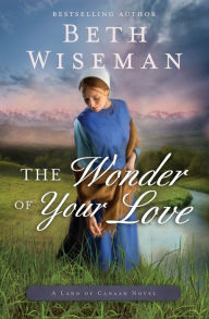 Title: The Wonder of Your Love (Land of Canaan Series #2), Author: Beth Wiseman