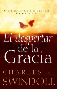 Title: El despertar de la gracia: Crecer en la gracia es una cosa. Vivirla es otra., Author: Charles R. Swindoll