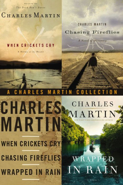 The Charles Martin Collection: When Crickets Cry, Chasing Fireflies, and Wrapped in Rain