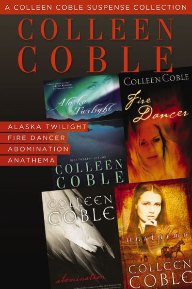 A Colleen Coble Suspense Collection: Alaska Twilight, Fire Dancer, Abomination, Anathema