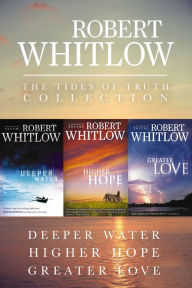 Title: The Tides of Truth Collection: Deeper Water, Higher Hope, Greater Love, Author: Robert Whitlow