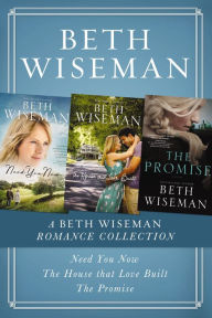 Title: A Beth Wiseman Romance Collection: Need You Now, House that Love Built, The Promise, Author: Beth Wiseman