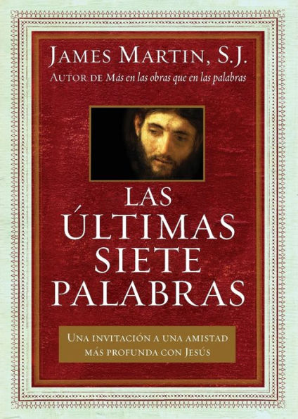 últimas siete palabras: Una invitación a una amistad más profunda con Jesús