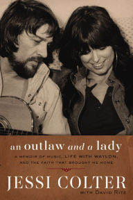 Title: An Outlaw and a Lady: A Memoir of Music, Life with Waylon, and the Faith that Brought Me Home, Author: Jessi Colter