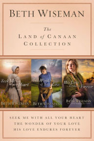 Title: The Land of Canaan Collection: Seek Me with All Your Heart, The Wonder of Your Love, His Love Endures Forever, Author: Beth Wiseman