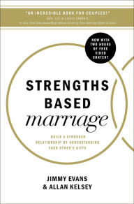 Title: Strengths Based Marriage: Build a Stronger Relationship by Understanding Each Other's Gifts, Author: Jimmy Evans