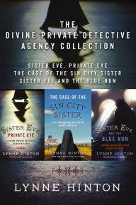 Title: The Divine Private Detective Agency Collection: Sister Eve, Private Eye, The Case of the Sin City Sister, Sister Eve and the Blue Nun, Author: Lynne Hinton