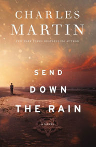 Title: Send Down the Rain, Author: Charles Martin