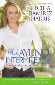 Title: Mi ayuno intermitente: Gana salud y pierde peso sin sufrir, Author: Cecilia Ramirez Harris