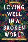 Loving Well in a Broken World: Discover the Hidden Power of Empathy