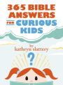 365 Bible Answers for Curious Kids: An If I Could Ask God Anything Devotional