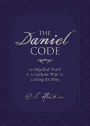 The Daniel Code: Living Out Truth in a Culture That Is Losing Its Way