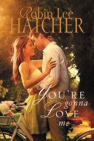 Title: You're Gonna Love Me, Author: Robin Lee Hatcher